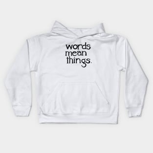 words mean things. Kids Hoodie